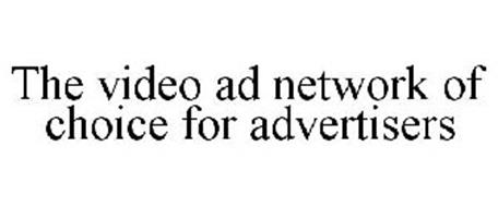 THE VIDEO AD NETWORK OF CHOICE FOR ADVERTISERS