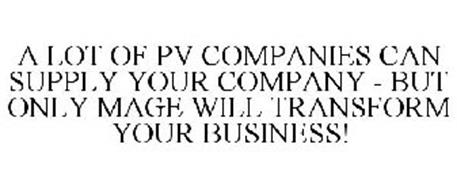 MANY PV COMPANIES CAN SUPPLY YOUR COMPANY - BUT ONLY MAGE WILL TRANSFORM YOUR BUSINESS!