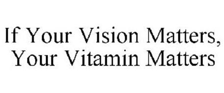 IF YOUR VISION MATTERS, YOUR VITAMIN MATTERS