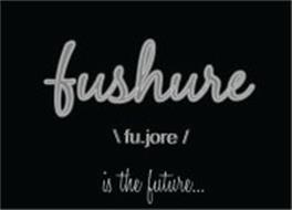FUSHURE /FU.JORE/ IS THE FUTURE...