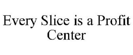 EVERY SLICE IS A PROFIT CENTER