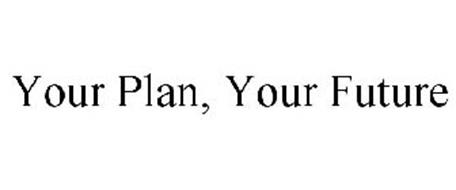 YOUR PLAN, YOUR FUTURE