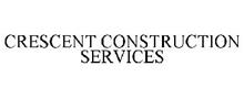 CRESCENT CONSTRUCTION SERVICES