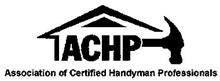 ACHP ASSOCIATION OF CERTIFIED HANDYMAN PROFESSIONALS