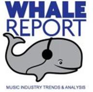 WHALE REPORT MUSIC INDUSTRY TRENDS & ANALYSIS