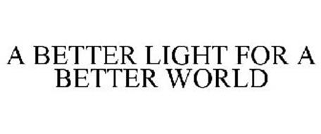 A BETTER LIGHT FOR A BETTER WORLD