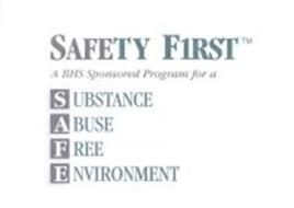 SAFETY FIRST A BHS SPONSORED PROGRAM FOR A SUBSTANCE ABUSE FREE ENVIRONMENT
