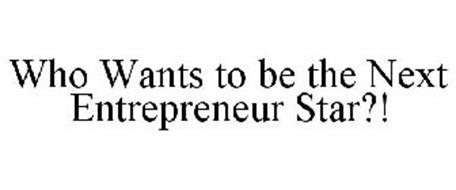 WHO WANTS TO BE THE NEXT ENTREPRENEUR STAR?!