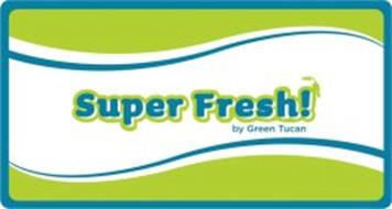 SUPER FRESH! BY GREEN TUCAN