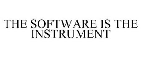 THE SOFTWARE IS THE INSTRUMENT