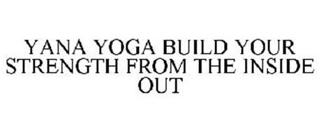 YANA YOGA BUILD YOUR STRENGTH FROM THE INSIDE OUT