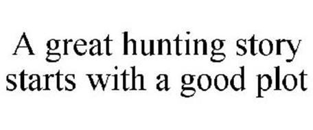 A GREAT HUNTING STORY STARTS WITH A GOOD PLOT