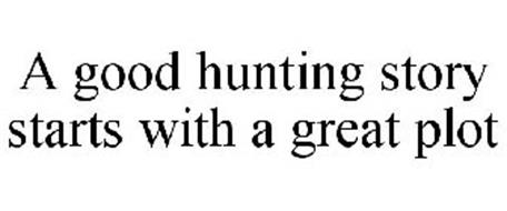 A GOOD HUNTING STORY STARTS WITH A GREAT PLOT