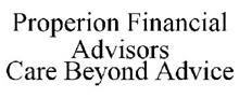 PROPERION FINANCIAL ADVISORS CARE BEYOND ADVICE