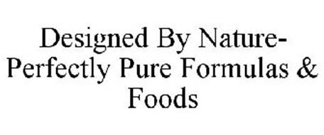 DESIGNED BY NATURE- PERFECTLY PURE FORMULAS & FOODS