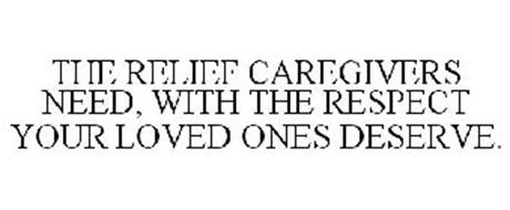 THE RELIEF CAREGIVERS NEED, WITH THE RESPECT YOUR LOVED ONES DESERVE.