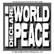 I DECLARE WORLD PEACE