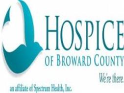 HOSPICE OF BROWARD COUNTY WE'RE THERE. AN AFFILIATE OF SPECTRUM HEALTH, INC.
