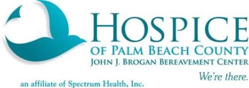 HOSPICE OF PALM BEACH COUNTY JOHN J. BROGAN BEREAVEMENT CENTER WE'RE THERE. AN AFFILIATE OF SPECTRUM HEALTH, INC.