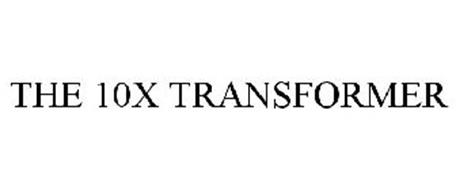THE 10X TRANSFORMER