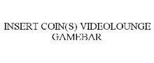 INSERT COIN(S) VIDEOLOUNGE GAMEBAR