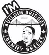 I'M BUILDIN' BRIDGES TEAM HIHO PRESENTS WITH BENNY BREEZE