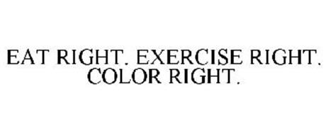 EAT RIGHT. EXERCISE RIGHT. COLOR RIGHT.