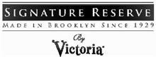 SIGNATURE RESERVE MADE IN BROOKLYN SINCE 1929 BY VICTORIA