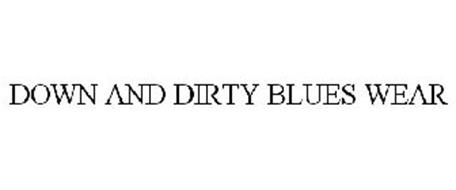 DOWN AND DIRTY BLUES WEAR