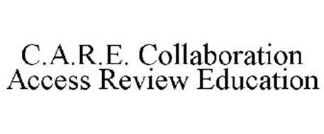 C.A.R.E. COLLABORATION ACCESS REVIEW EDUCATION