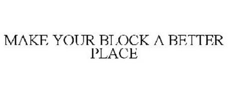 MAKE YOUR BLOCK A BETTER PLACE