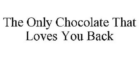 THE ONLY CHOCOLATE THAT LOVES YOU BACK