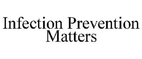 INFECTION PREVENTION MATTERS