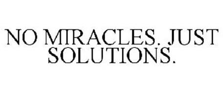 NO MIRACLES. JUST SOLUTIONS.