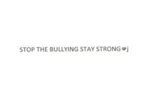 STOP THE BULLYING STAY STRONG J