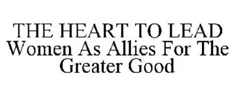 THE HEART TO LEAD WOMEN AS ALLIES FOR THE GREATER GOOD