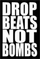 DROP BEATS NOT BOMBS