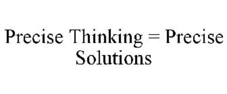 PRECISE THINKING = PRECISE SOLUTIONS T . M . I