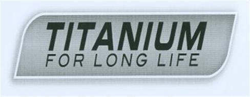 TITANIUM FOR LONG LIFE
