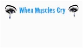 WHEN MUSCLES CRY