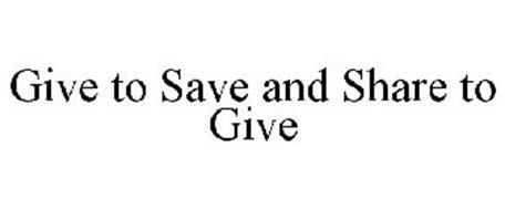 GIVE TO SAVE AND SHARE TO GIVE