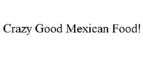 CRAZY GOOD MEXICAN FOOD!