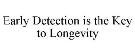 EARLY DETECTION IS THE KEY TO LONGEVITY