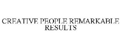 CREATIVE PEOPLE REMARKABLE RESULTS