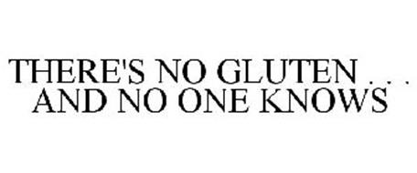 THERE'S NO GLUTEN . . . AND NO ONE KNOWS