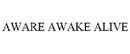 AWARE AWAKE ALIVE