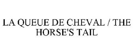 LA QUEUE DE CHEVAL / THE HORSE'S TAIL