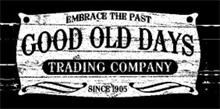 GOOD OLD DAYS TRADING COMPANY EMBRACE THE PAST SINCE 1905