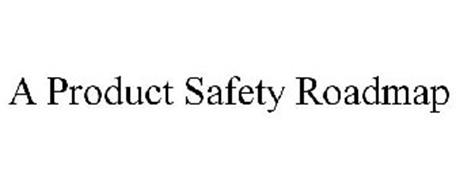 A PRODUCT SAFETY ROADMAP