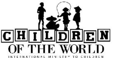 CHILDREN OF THE WORLD INTERNATIONAL MINISTRY TO CHILDREN